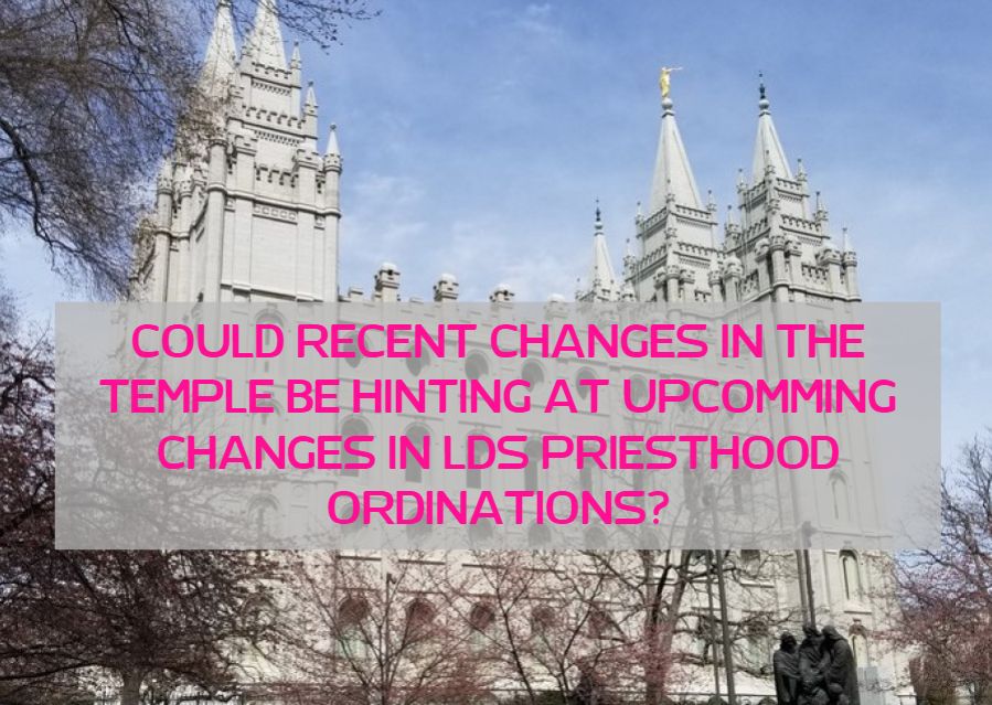 Modern Mormon Men Could Recent Changes In the Temple Be Hinting At